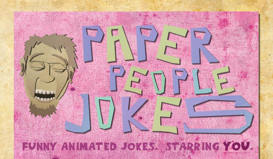 Paper People Jokes Funny Animated Jokes. Starring You.